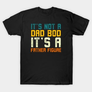 it's not a dad bod it's a Father Figure Vintage Father's day T-Shirt